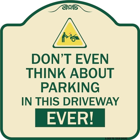 Do Not Think About Parking In This Driveway Ever Heavy-Gauge Aluminum Architectural Sign